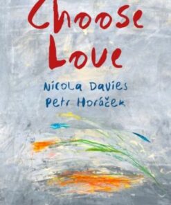 Choose Love - Nicola Davies - 9781802583779
