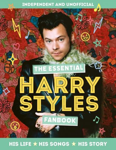 The Essential Harry Styles Fanbook: His Life - His Songs - His Story - Mortimer Children's - 9781839352362