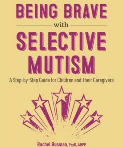 Being Brave with Selective Mutism: A Step-by-Step Guide for Children and Their Caregivers - Rachel Busman - 9781839970658