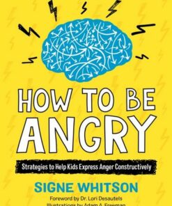 How to Be Angry: Strategies to Help Kids Express Anger Constructively - Signe Whitson - 9781839971303