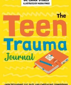 The Teen Trauma Journal: Understanding the Past and Embracing Tomorrow! - Laura Stokes - 9781839972218