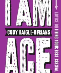 I Am Ace: Advice on Living Your Best Asexual Life - Cody Daigle-Orians - 9781839972621
