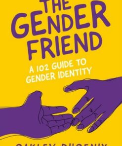 The Gender Friend: A 102 Guide to Gender Identity - Oakley Phoenix - 9781839973574