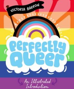 Perfectly Queer: An Illustrated Introduction - Victoria Barron - 9781839974083