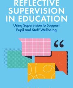 Reflective Supervision in Education: Using Supervision to Support Pupil and Staff Wellbeing - Hollie Edwards - 9781839974106