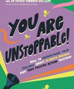 You Are Unstoppable!: How to Understand Your Feelings about Climate Change and Take Positive Action Together - Megan Kennedy-Woodard - 9781839974229