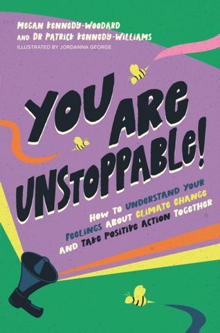 You Are Unstoppable!: How to Understand Your Feelings about Climate Change and Take Positive Action Together - Megan Kennedy-Woodard - 9781839974229
