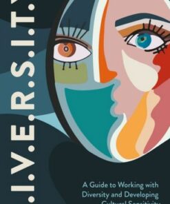 D.I.V.E.R.S.I.T.Y.: A Guide to Working with Diversity and Developing Cultural Sensitivity - Vivian Okeze-Tirado - 9781839976315