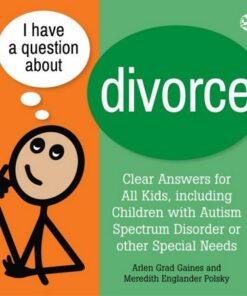 I Have a Question about Divorce: A Book for Children with Autism Spectrum Disorder or Other Special Needs - Arlen Grad Gaines - 9781839977558