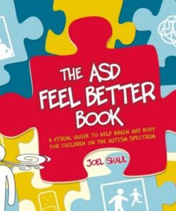 The ASD Feel Better Book: A Visual Guide to Help Brain and Body for Children on the Autism Spectrum - Joel Shaul - 9781839978739