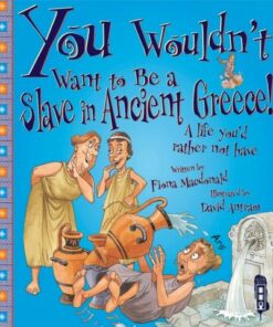 You Wouldn't Want To Be A Slave In Ancient Greece! - Fiona MacDonald - 9781909645264