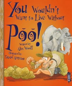 You Wouldn't Want To Live Without Poo! - Alex Woolf - 9781910706374
