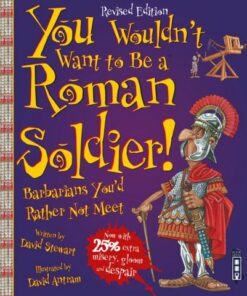 You Wouldn't Want To Be A Roman Soldier! - David Stewart - 9781910706459