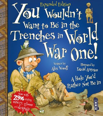 You Wouldn't Want To Be In The Trenches In World War One! - Alex Woolf - 9781913337407