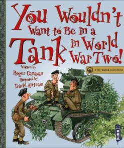 You Wouldn't Want To Be In A Tank In World War Two! - Roger Canavan - 9781913971724