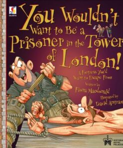 You Wouldn't Want To Be A Prisoner in the Tower of London! - Fiona Macdonald - 9781913971786