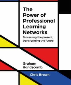 The Power of Professional Learning Networks: Traversing the present; transforming the future - Chris Brown - 9781915261274