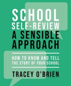 School self-review - a sensible approach: How to know and tell the story of your school - Tracey O'Brien - 9781915261304