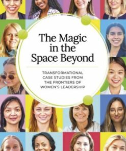 The Magic in the Space Beyond: Transformational case studies from the frontiers of women's leadership - Ian Wigston - 9781915261724