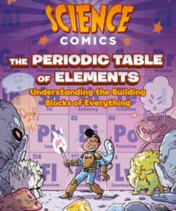 Science Comics: The Periodic Table of Elements: Understanding the Building Blocks of Everything - Jon Chad - 9781250767615
