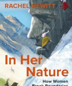 In Her Nature: How Women Break Boundaries in the Great Outdoors - Rachel Hewitt - 9781784742898
