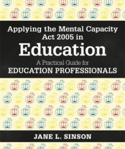 Applying the Mental Capacity Act 2005 in Education: A Practical Guide for Education Professionals - Jane L. Sinson - 9781785920028