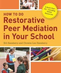 How to Do Restorative Peer Mediation in Your School: A Quick Start Kit - Including Online Resources - Bill Hansberry - 9781785923845
