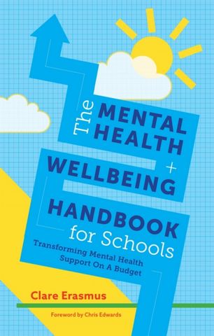 The Mental Health and Wellbeing Handbook for Schools: Transforming Mental Health Support on a Budget - Clare Erasmus - 9781785924811
