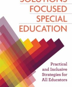 Solutions Focused Special Education: Practical and Inclusive Strategies for All Educators - Nicholas Burnett - 9781785925276
