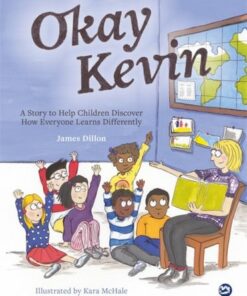 Okay Kevin: A Story to Help Children Discover How Everyone Learns Differently including those with Autism Spectrum Conditions and Specific Learning Difficulties - James Dillon - 9781785927324