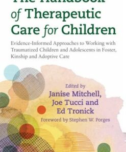 The Handbook of Therapeutic Care for Children: Evidence-Informed Approaches to Working with Traumatized Children and Adolescents in Foster