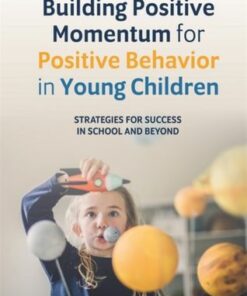 Building Positive Momentum for Positive Behavior in Young Children: Strategies for Success in School and Beyond - Lisa Rogers - 9781785927744