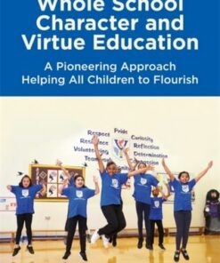 Whole School Character and Virtue Education: A Pioneering Approach Helping All Children to Flourish - Paula Nadine Zwozdiak-Myers - 9781785928758