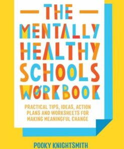 The Mentally Healthy Schools Workbook: Practical Tips