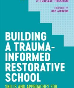 Building a Trauma-Informed Restorative School: Skills and Approaches for Improving Culture and Behavior - Margaret Thorsborne - 9781787752672