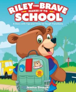 Riley the Brave Makes it to School: A Story with Tips and Tricks for Tough Transitions - Jessica Sinarski - 9781787755185