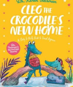 Cleo the Crocodile's New Home: A Story to Help Kids After Trauma - Dr. Karen Treisman