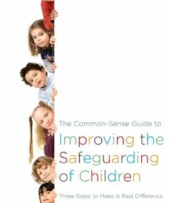 The Common-Sense Guide to Improving the Safeguarding of Children: Three Steps to Make A Real Difference - Terry McCarthy - 9781849056212