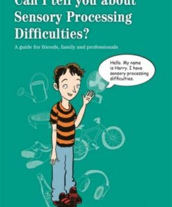 Can I tell you about Sensory Processing Difficulties?: A guide for friends