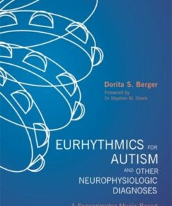 Eurhythmics for Autism and Other Neurophysiologic Diagnoses: A Sensorimotor Music-Based Treatment Approach - Dorita S. Berger - 9781849059893