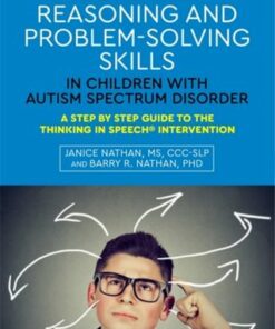Building Reasoning and Problem-Solving Skills in Children with Autism Spectrum Disorder: A Step by Step Guide to the Thinking In Speech (R) Intervention - Janice Nathan - 9781849059916