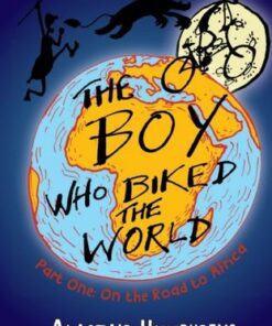 The Boy Who Biked the World: Part One: On the Road to Africa - Alastair Humphreys - 9781903070758