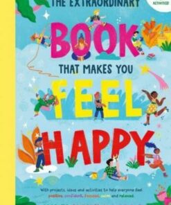The Extraordinary Book That Makes You Feel Happy -  - 9781915588005