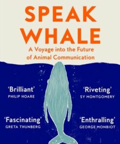 How to Speak Whale: A Voyage into the Future of Animal Communication - Tom Mustill - 9780008363420