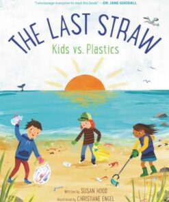 The Last Straw: Kids vs. Plastics - Susan Hood - 9780062981394