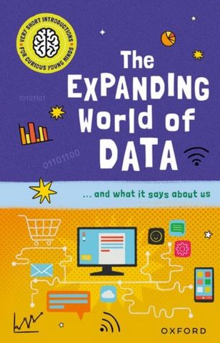 Very Short Introductions for Curious Young Minds: The Expanding World of Data - Tom Jackson - 9780192783165