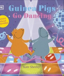 Guinea Pigs Go Dancing: Learn About Opposites - Kate Sheehy - 9780241563151