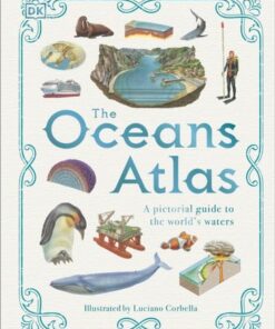 The Oceans Atlas: A Pictorial Guide to the World's Waters - DK - 9780241566190