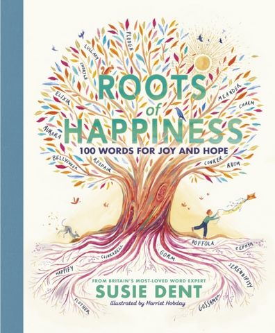 Roots of Happiness: 100 Words for Joy and Hope from Britain's Most-Loved Word Expert - Susie Dent - 9780241573198