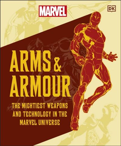 Marvel Arms and Armour: The Mightiest Weapons and Technology in the Universe - DK - 9780241583692